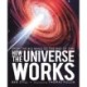 How the Universe Works: From the Big Bang to the End of Time