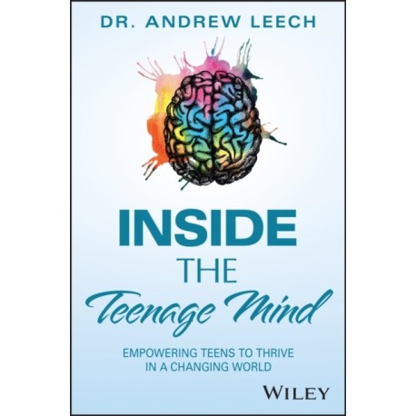 Inside the Teenage Mind: Empowering Teens to Thrive in a Changing World