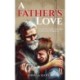 A Father's Love: A Powerful In-Depth Look Into the Parable of the Prodigal Son