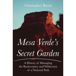 Mesa Verde's Secret Garden: A History of Managing the Backcountry and Wilderness of a National Park