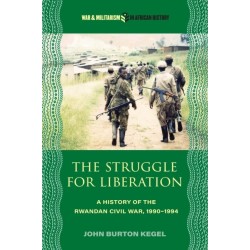 The Struggle for Liberation: A History of the Rwandan Civil War, 1990-1994