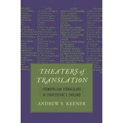 Theaters of Translation: Cosmopolitan Vernaculars in Shakespeare's England