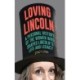 Loving Lincoln: A Personal History of the Women Who Shaped Lincoln's Life and Legacy
