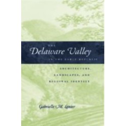 The Delaware Valley in the Early Republic: Architecture, Landscape, and Regional Identity