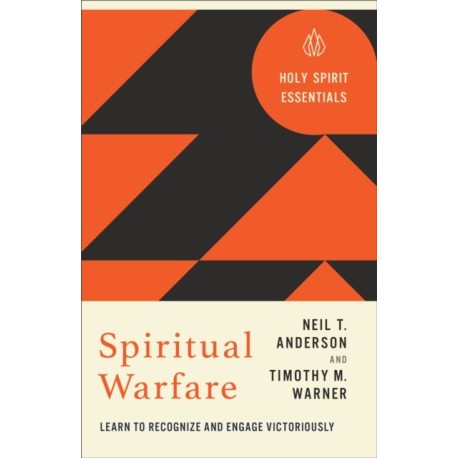 Spiritual Warfare: Learn to Recognize and Engage Victoriously