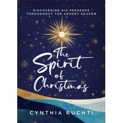 The Spirit of Christmas: Discovering His Presence Throughout the Advent Season