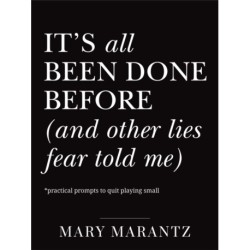 It's All Been Done Before (and Other Lies Fear Told Me): Practical Prompts to Quit Playing Small