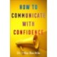 How to Communicate with Confidence