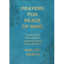 Prayers for Peace of Mind: Scripture and Encouragement for Days of Anxiety, Worry, and Stress