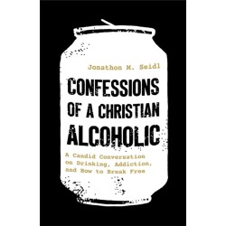 Confessions of a Christian Alcoholic: A Candid Conversation on Drinking, Addiction, and How to Break Free