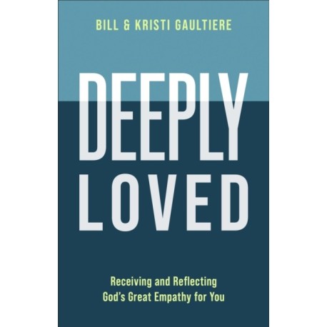 Deeply Loved: Receiving and Reflecting God's Great Empathy for You