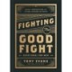 Fighting the Good Fight Devotional for Men: Daily Inspiration to Stand Strong in Faith