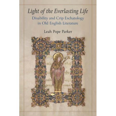 Light of the Everlasting Life: Disability and Crip Eschatology in Old English Literature