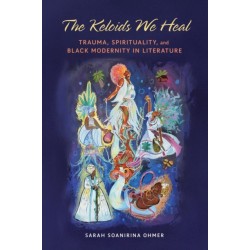 The Keloids We Heal: Trauma, Spirituality, and Black Modernity in Literature