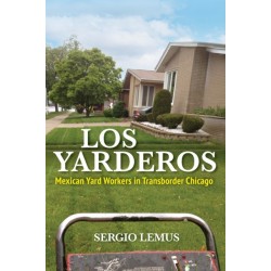 Los Yarderos: Mexican Yard Workers in Transborder Chicago