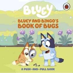 Bluey: Bluey and Bingo's Book of Bugs: Push-and-Pull Board Book