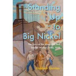 Standing Up to Big Nickel: The Story of the Mine, Mill and Smelter Workers Strike, 1958