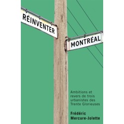 Reinventer Montreal: Ambitions Et Revers De Trois Urbanistes Des Trente Glorieuses