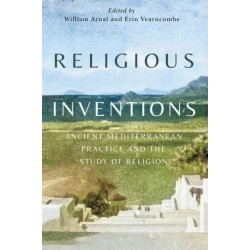 Religious Inventions: Ancient Mediterranean Practice and the Study of Religion