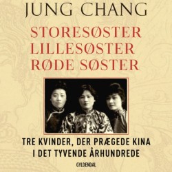 Storesøster, Lillesøster, Røde Søster: Tre kvinder, der prægede Kina i det tyvende århundrede