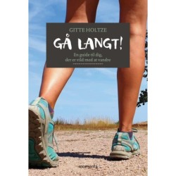 Gå langt!: En guide til dig, der er vild med at vandre