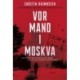 Vor mand i Moskva: En dansk forsvarsattachés møde med Putins efterretningstjeneste