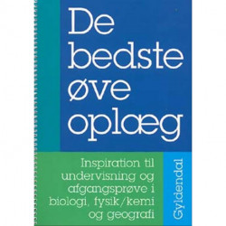 De bedste øveoplæg - Inspiration til undervisning og afgangsprøve i biologi, fysik/kemi og geografi