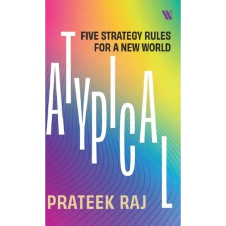 Atypical: Five Strategy Rules for a New World
