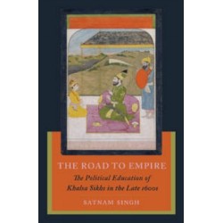 The Road to Empire: The Political Education of Khalsa Sikhs in the Late 1600s