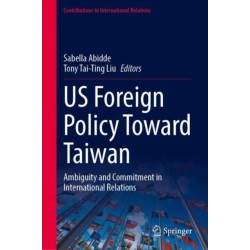 US Foreign Policy Toward Taiwan: Ambiguity and Commitment in International Relations