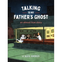 Talking to My Father's Ghost: An Almost True Story