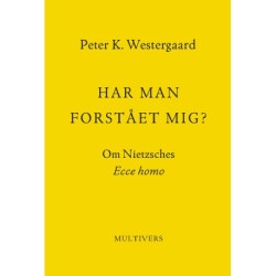 Har man forstået mig?: Om Nietzsches 'Ecce homo'