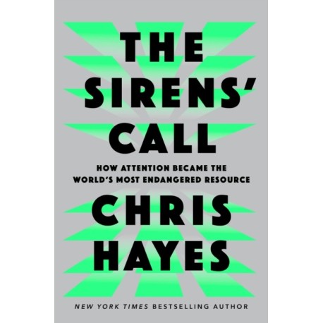 The Sirens' Call: How Attention Became the World's Most Endangered Resource