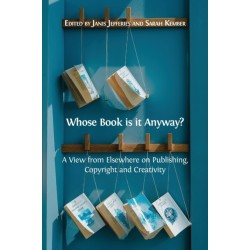 Whose Book is it Anyway?: A View From Elsewhere on Publishing, Copyright and Creativity