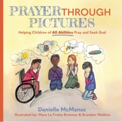 Prayer Through Pictures: Helping Children of All Abilities Pray and Seek God