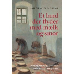 Et land, der flyder med mælk og smør: Eliter og grundlæggelsen af det moderne danske mejeribrug