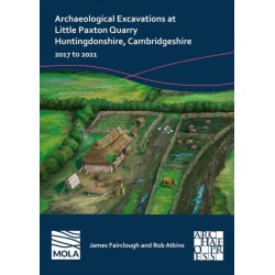 Archaeological Excavations at Little Paxton Quarry Huntingdonshire, Cambridgeshire: 2017 to 2021