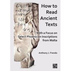 How to Read Ancient Texts: With a Focus on Select Phoenician Inscriptions from Malta