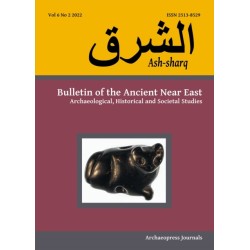 Ash-sharq: Bulletin of the Ancient Near East No 6 1-2, 2022: Archaeological, Historical and Societal Studies