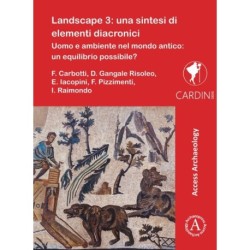 Landscape 3: Una Sintesi Di Elementi Diacronici: Uomo E Ambiente Nel Mondo Antico: Un Equilibrio Possibile?