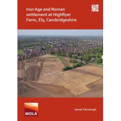 Iron Age and Roman Settlement at Highflyer Farm, Ely, Cambridgeshire
