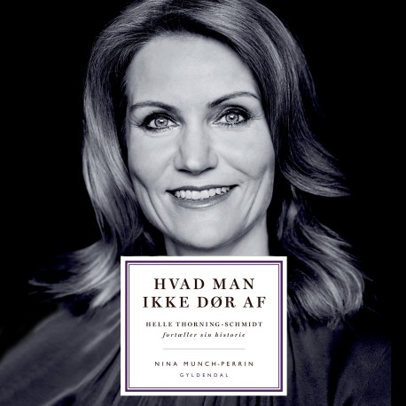 Hvad man ikke dør af: Helle Thorning-Schmidt fortæller sin historie