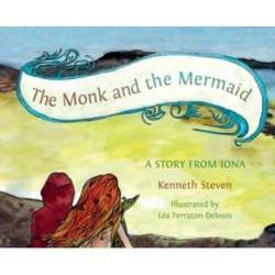 The Monk and the Mermaid: A Story from Iona, Told for Children