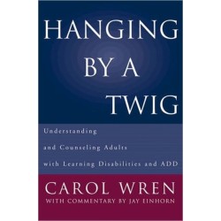 Hanging by a Twig: Understanding and Counseling Adults with Learning Disabilities and ADD