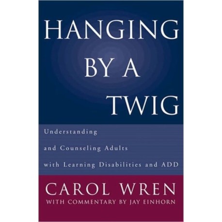 Hanging by a Twig: Understanding and Counseling Adults with Learning Disabilities and ADD