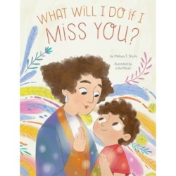 What Will I Do if I Miss You?: A Picture Book for Separation Anxiety