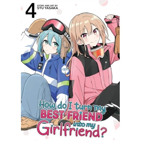 How Do I Turn My Best Friend Into My Girlfriend? Vol. 4