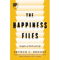 The Happiness Files: Insights on Work and Life by Arthur C. Brooks