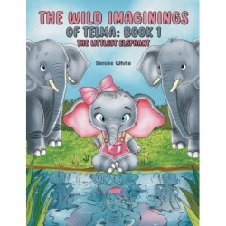 The Wild Imaginings of Telma: Book 1: The Littlest Elephant