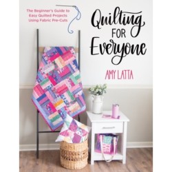 Quilting for Everyone: The Beginner's Guide to Easy Quilted Projects Using Fabric Pre-Cuts